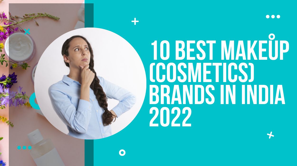 10 Best Makeup (Cosmetics) Brands In India 2022