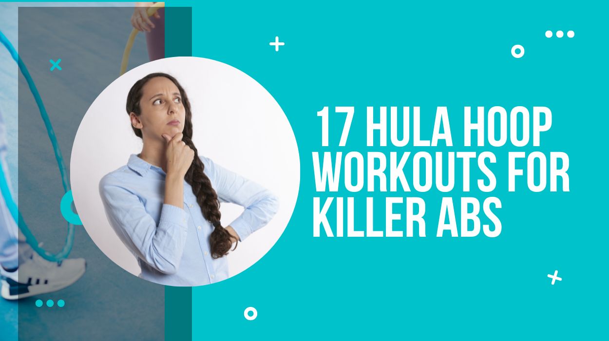 17 Hula Hoop Workouts For Killer Abs
