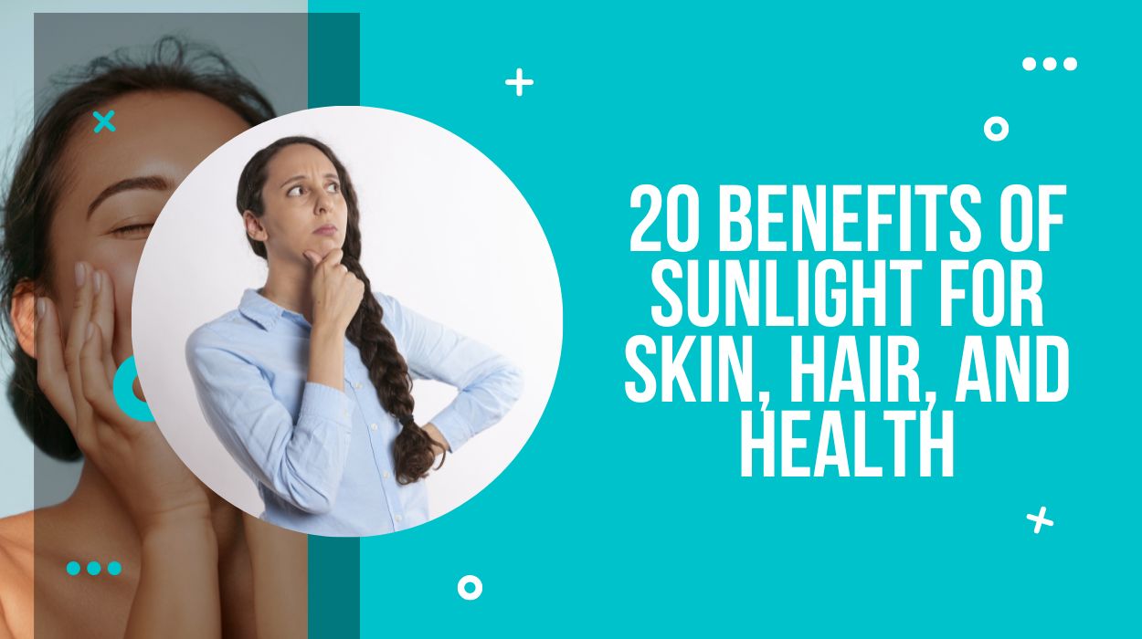 20 Benefits of Sunlight for Skin, Hair, and Health