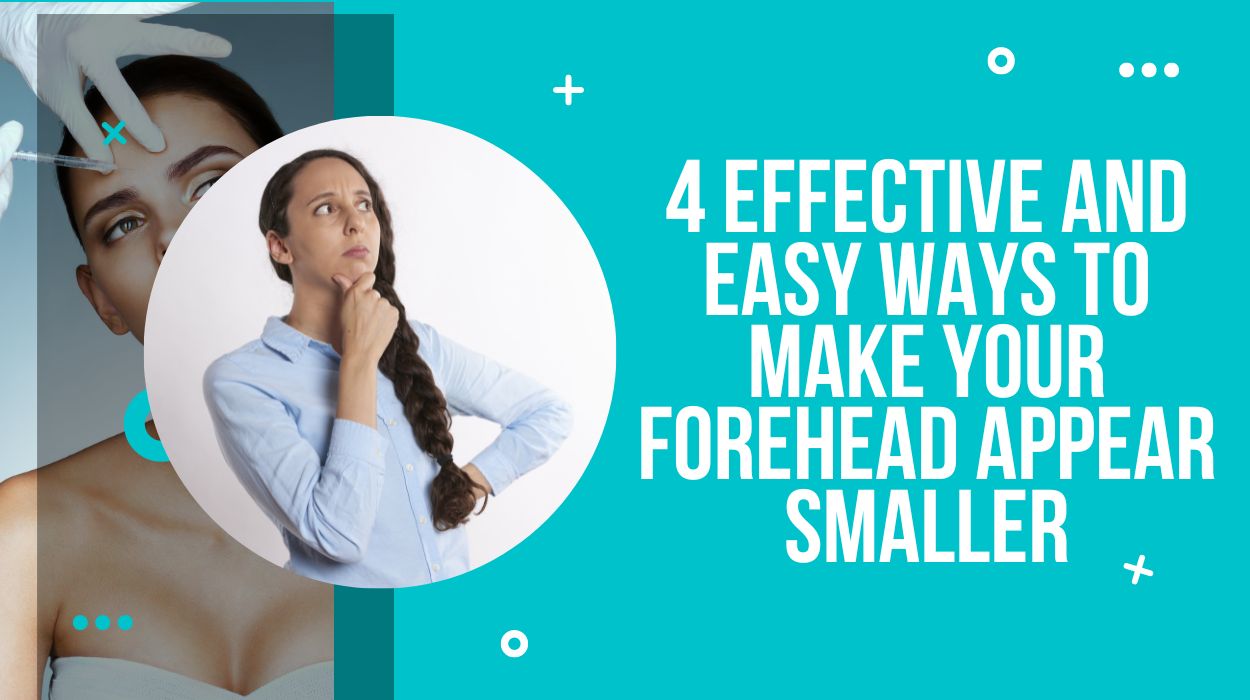4 Effective And Easy Ways to Make Your Forehead Appear Smaller