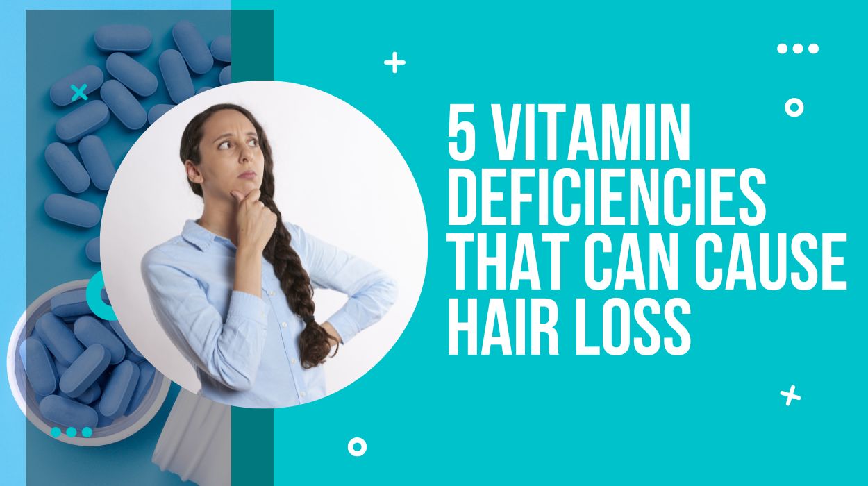 5 Vitamin Deficiencies That Can Cause Hair Loss