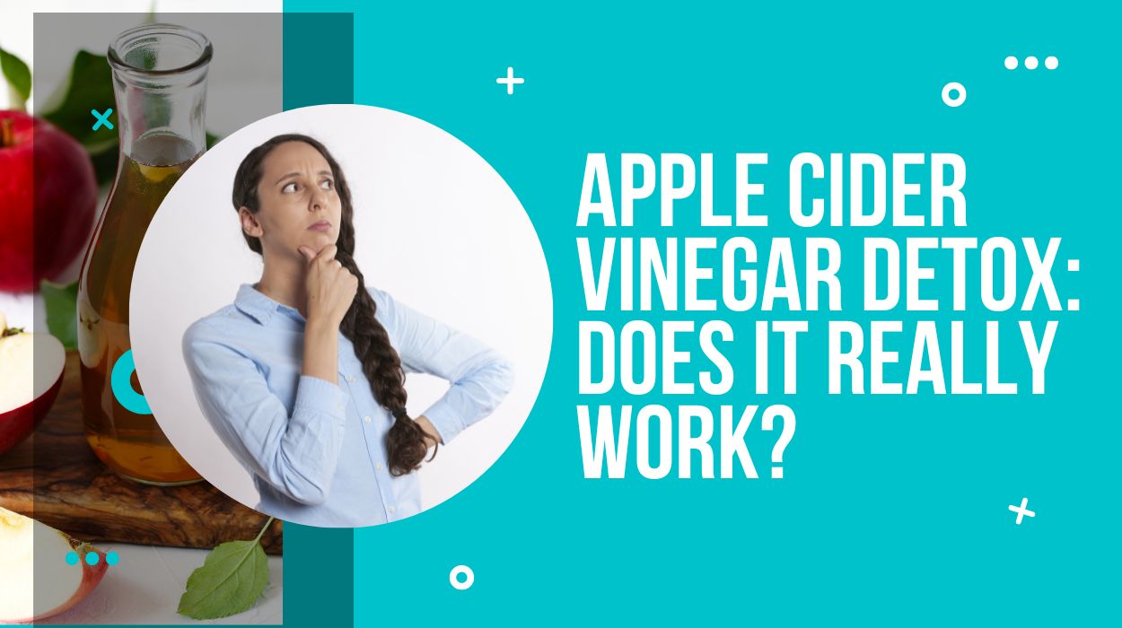 Apple Cider Vinegar Detox: Does it really work?