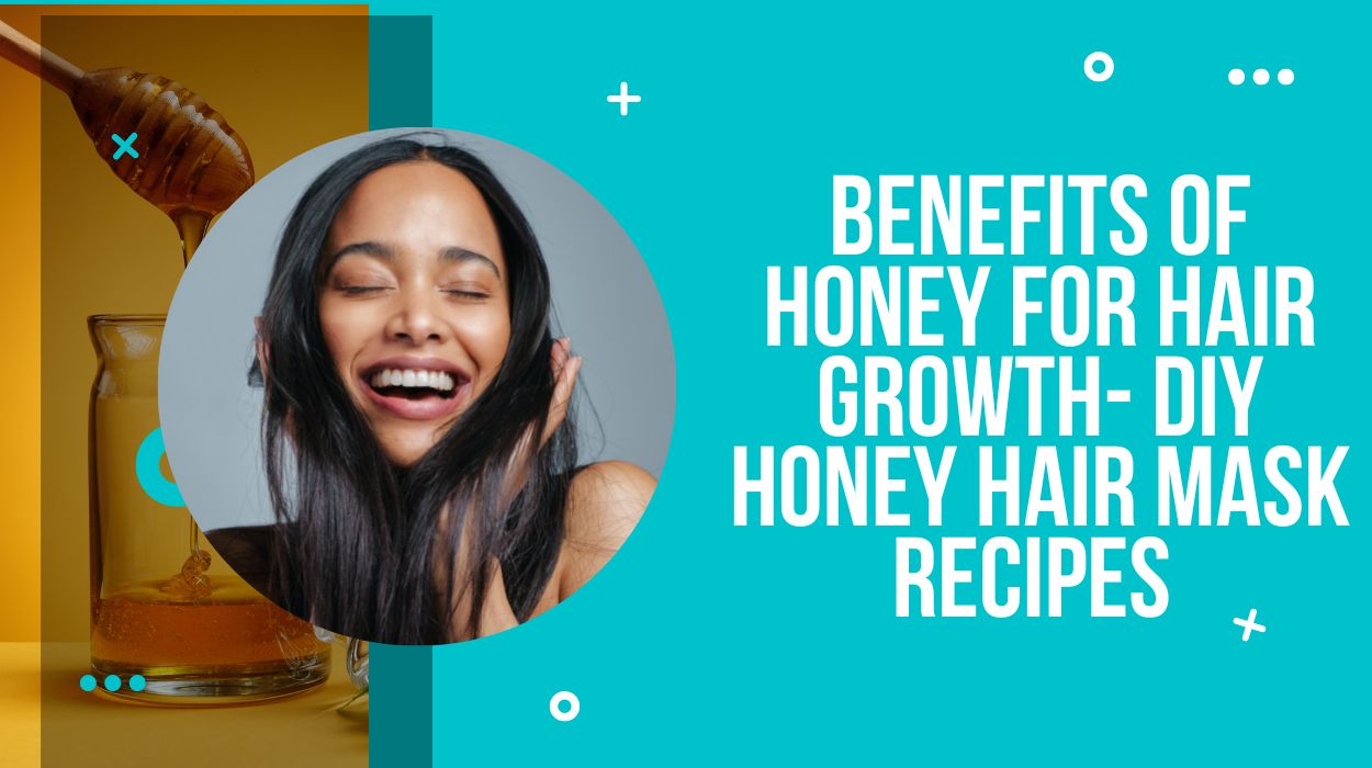 Benefits of Honey for Hair Growth- DIY Honey Hair Mask Recipes 