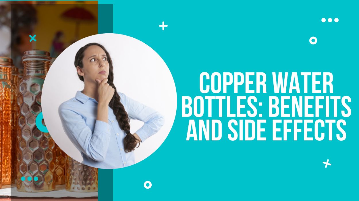 Copper Water Bottles: Benefits And Side Effects