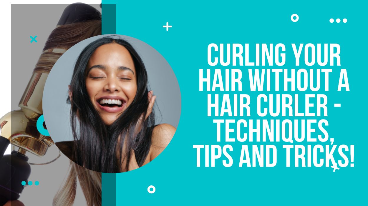Curling Your Hair Without A Hair Curler - Techniques, Tips and Tricks!