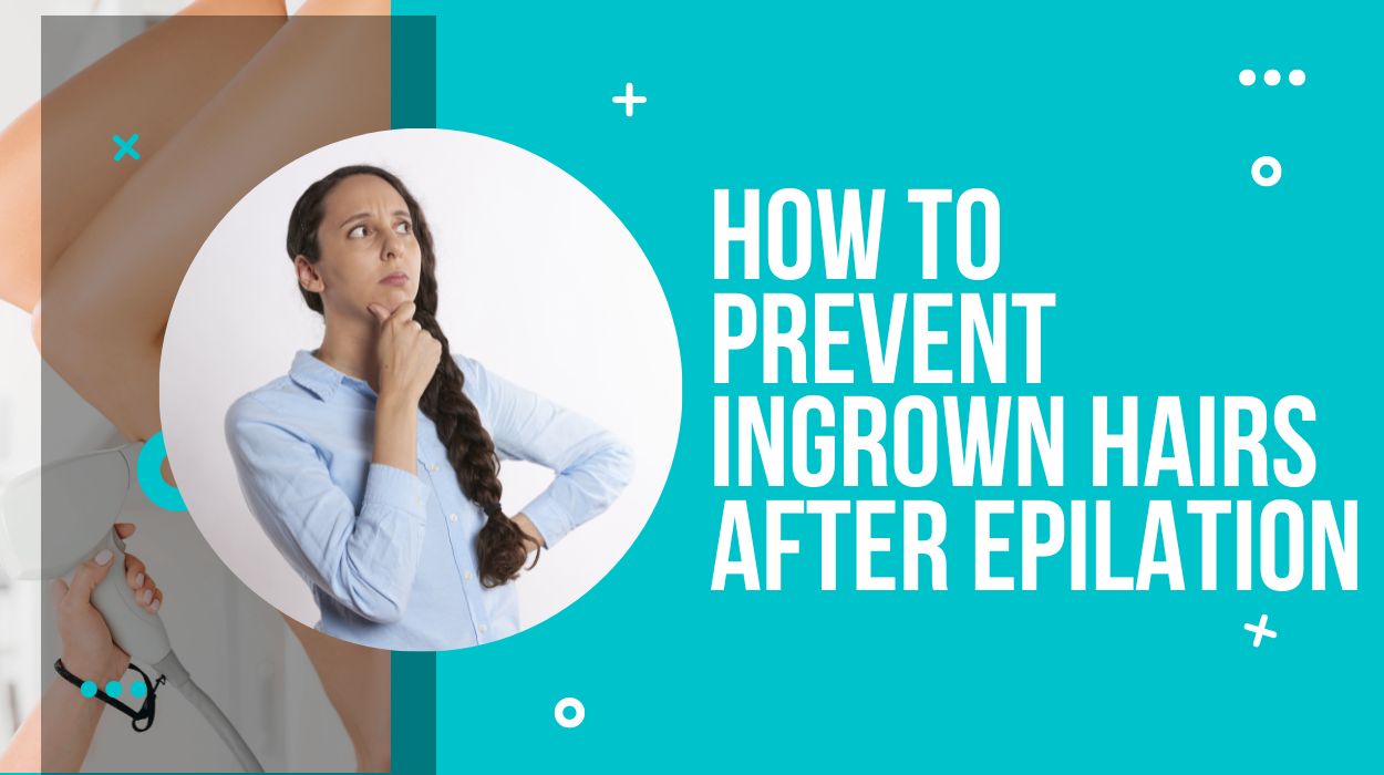 How to Prevent Ingrown Hairs After Epilation
