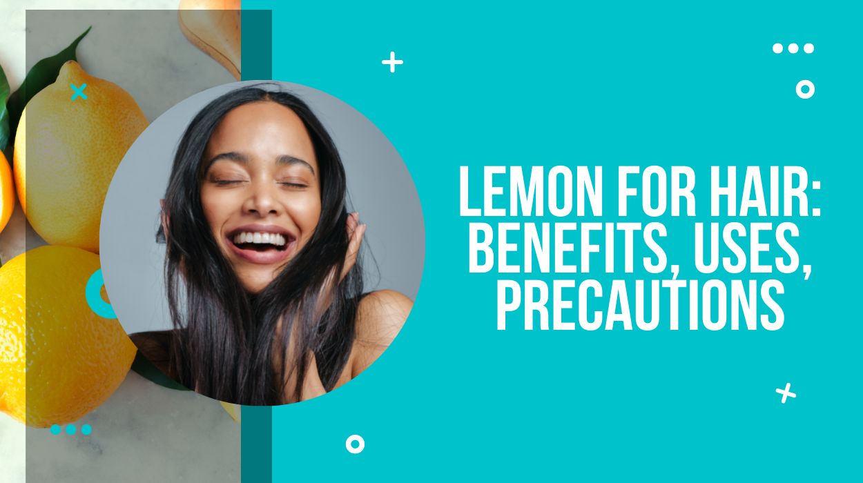 Lemon For Hair: Benefits, Uses, Precautions