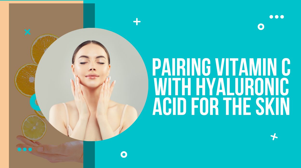 Pairing Vitamin C With Hyaluronic Acid For The Skin