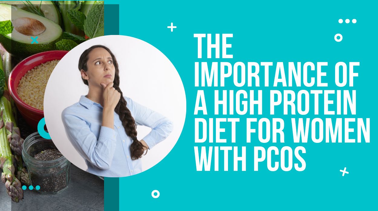 The Importance of A High Protein Diet For Women With PCOS