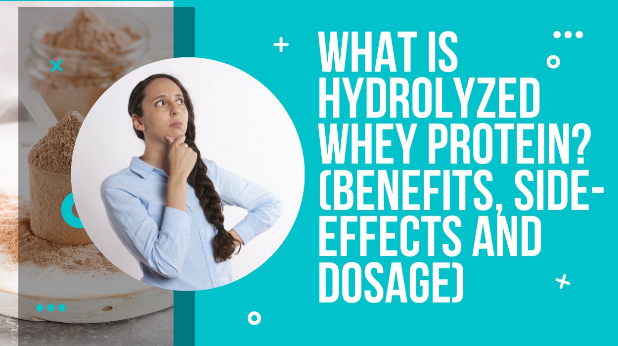 What is Hydrolyzed Whey Protein? (Benefits, Side-Effects And Dosage)