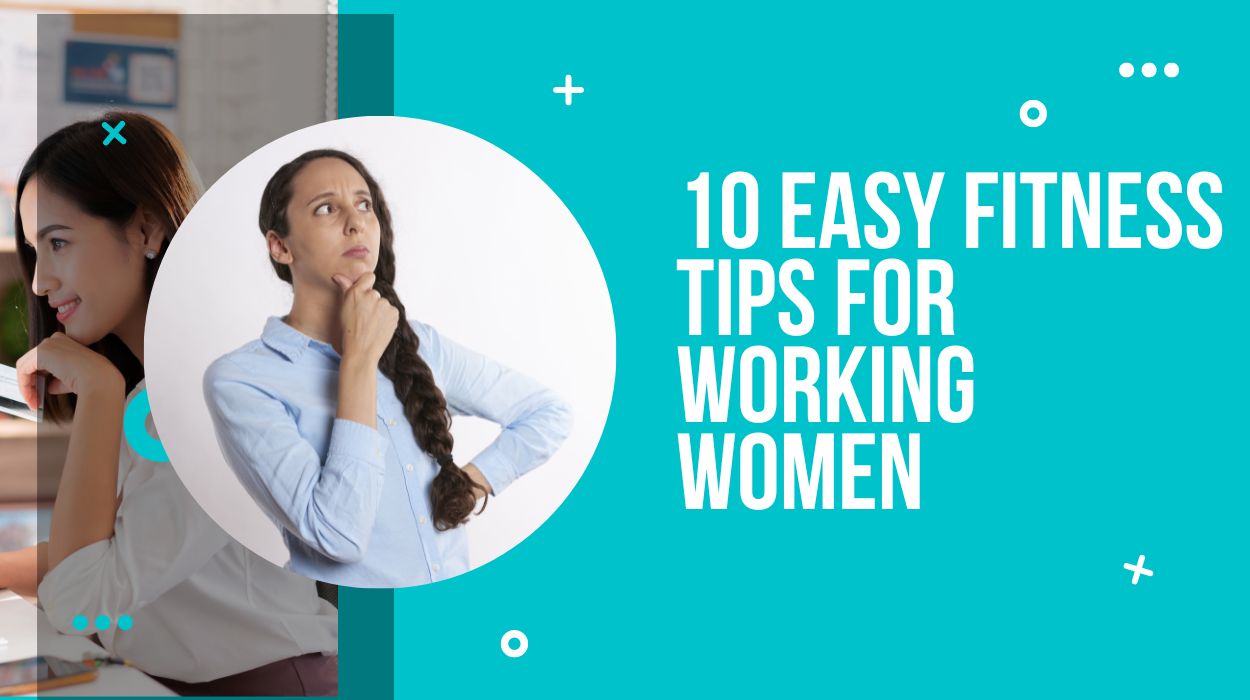 10 Easy Fitness Tips for Working Women
