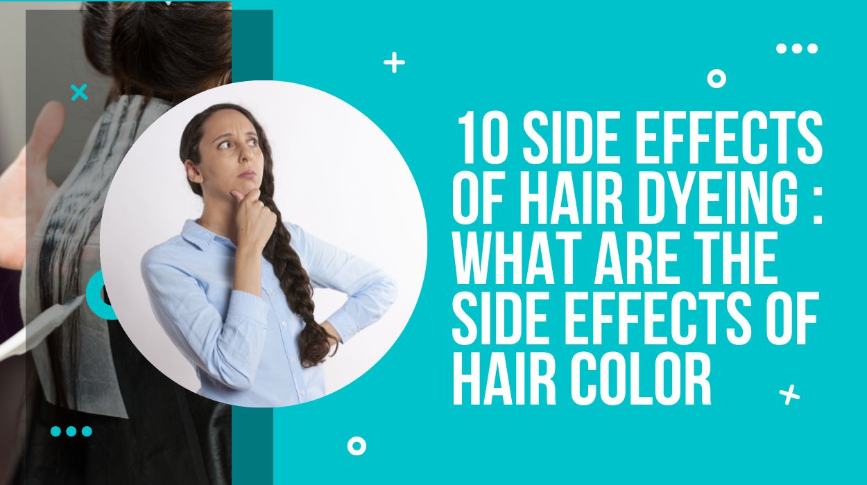 10 Side Effects of Hair Dyeing : What are the Side Effects of Hair Color