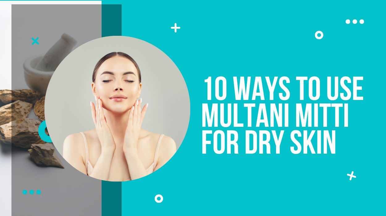 10 Ways To Use Multani Mitti For Dry Skin
