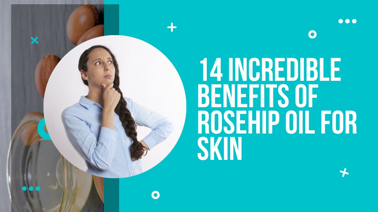 14 Incredible Benefits of Rosehip Oil for Skin