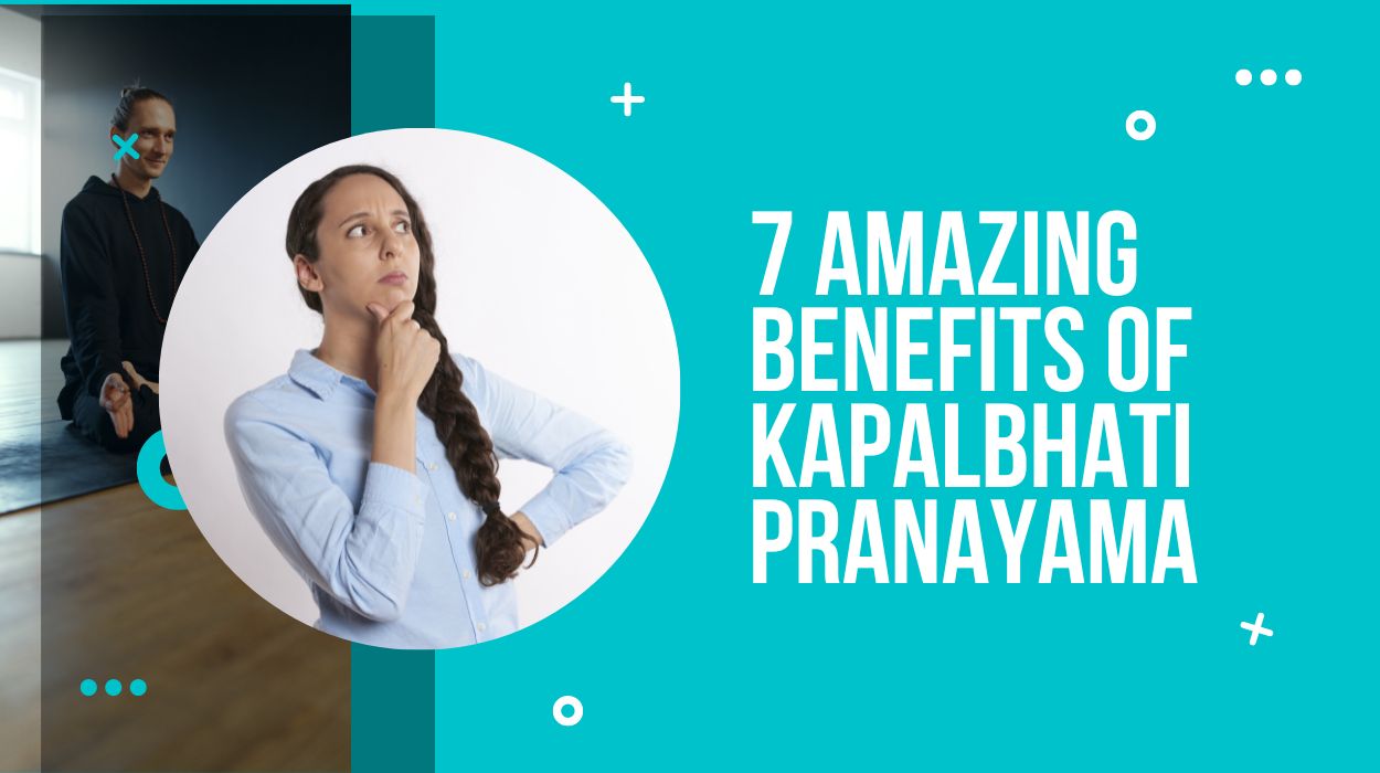 7 Amazing Benefits of Kapalbhati Pranayama