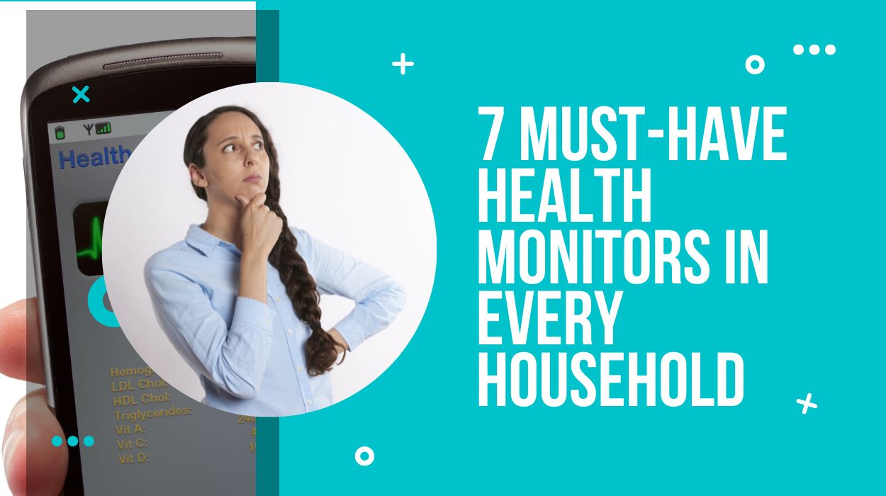 7 Must-Have Health Monitors In Every Household