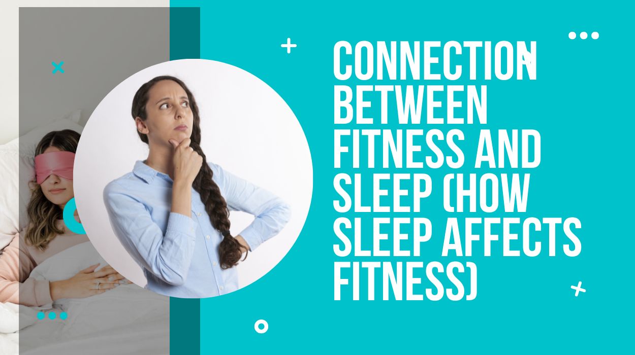 Connection Between Fitness and Sleep (How Sleep Affects Fitness)