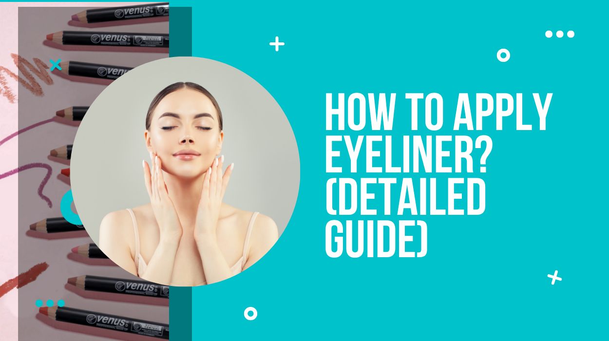 How To Apply Eyeliner? (Detailed Guide)