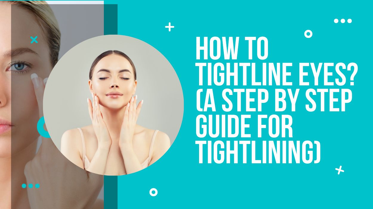 How To Tightline Eyes? (A Step By Step Guide For Tightlining)