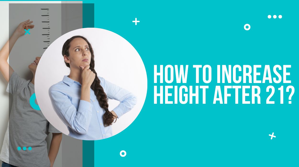 How to Increase Height After 21?