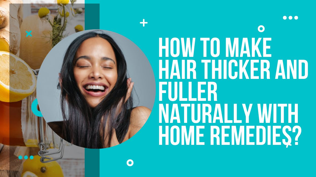 How to make hair thicker and fuller naturally with home remedies?