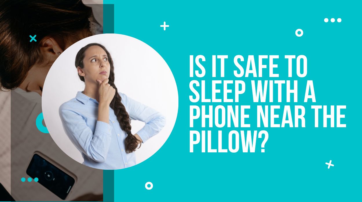 Is it safe to sleep with a phone near the pillow?