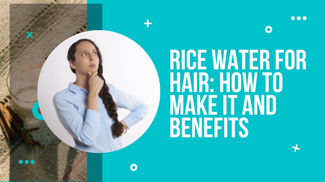Rice Water for Hair: The Benefits and How to Use It