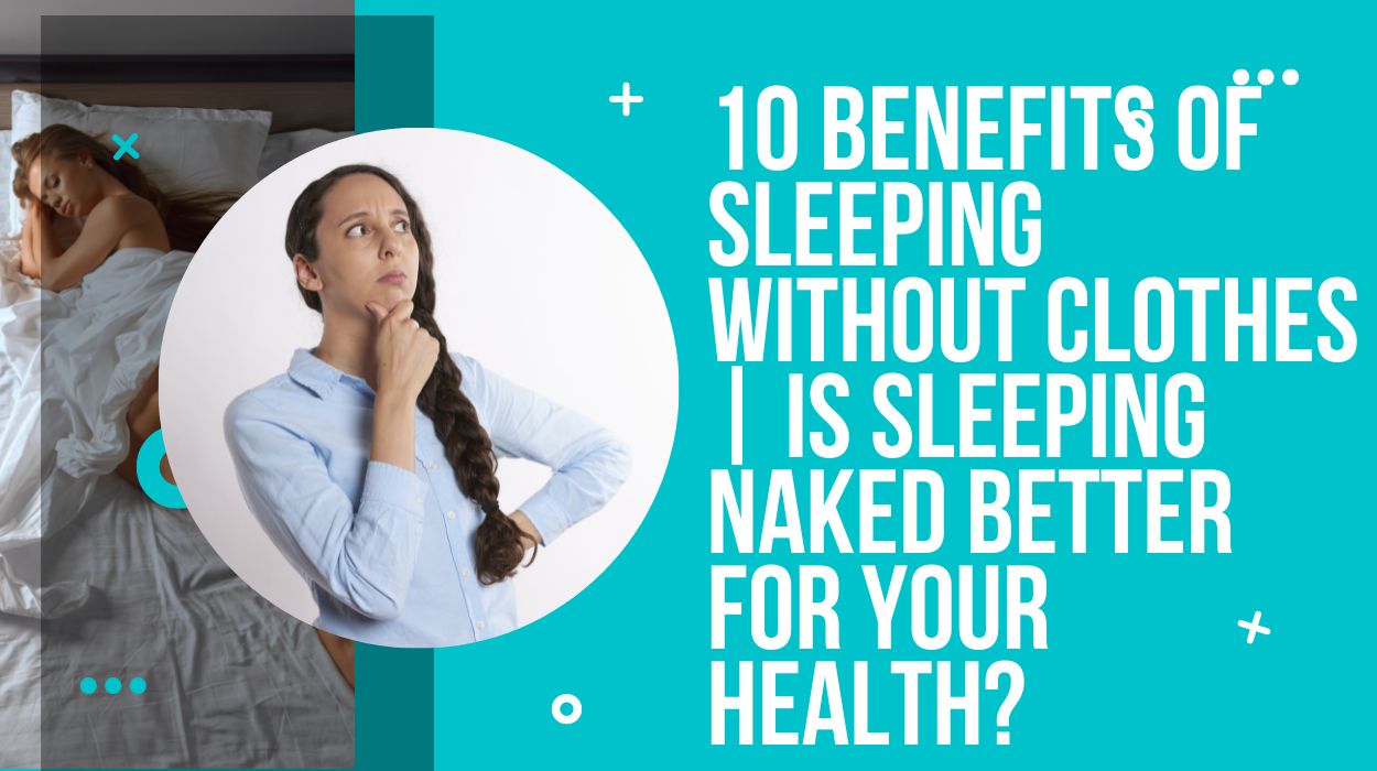 10 Benefits of Sleeping Without Clothes | Is Sleeping Naked Better for Your Health?