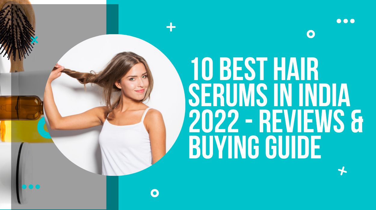 10 Best Hair Serums in India 2022 - Reviews & Buying Guide