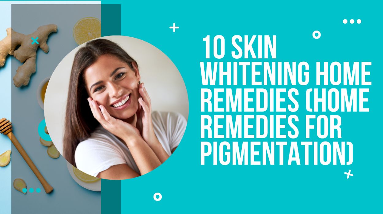 10 Skin Whitening Home Remedies (Home Remedies for Pigmentation)
