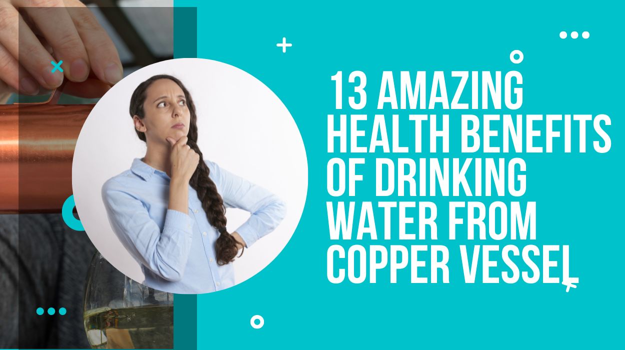 13 Amazing Health Benefits of Drinking Water from Copper Vessel