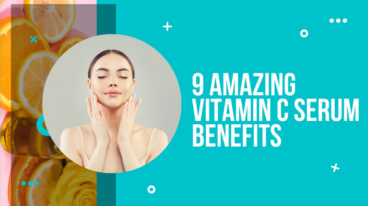 9 Amazing Vitamin C Serum Benefits
