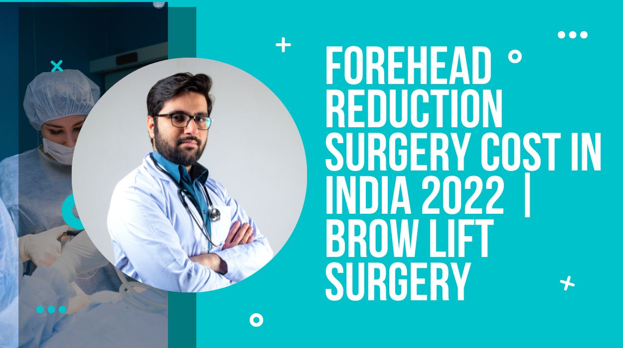Forehead Reduction Surgery Cost in India 2023 | Brow Lift Surgery