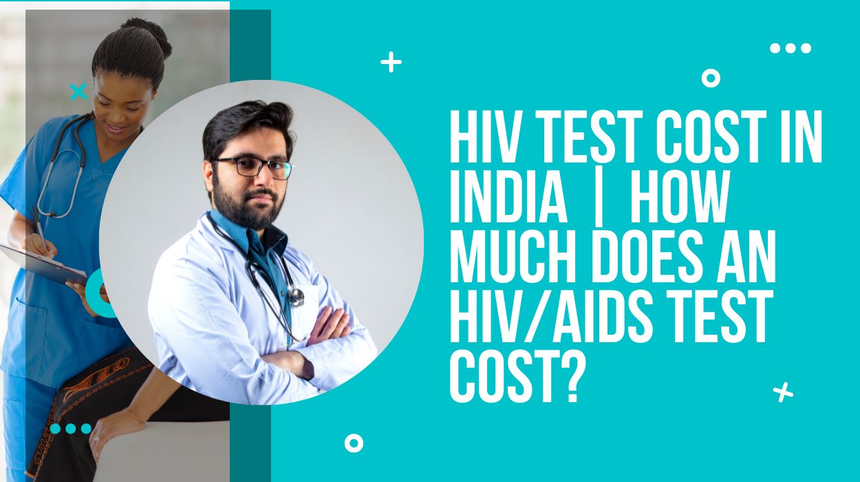 HIV Test Cost in India | How Much Does an HIV/AIDS Test Cost?