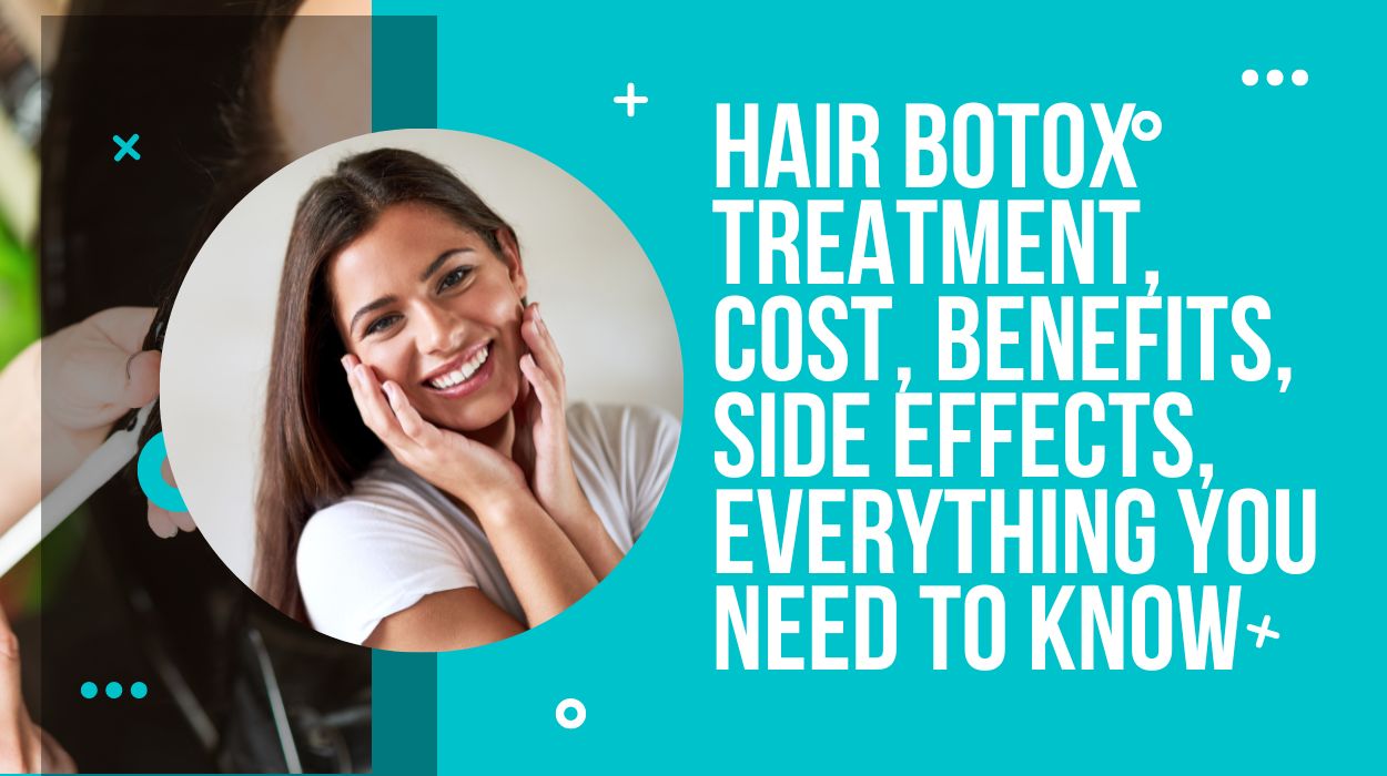 Hair Botox Treatment, Cost, Benefits, Side Effects, Everything You Need to Know