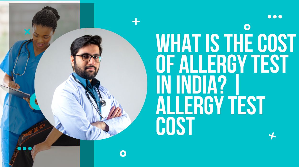 What is the Cost of Allergy Test in India? | Allergy Test Cost