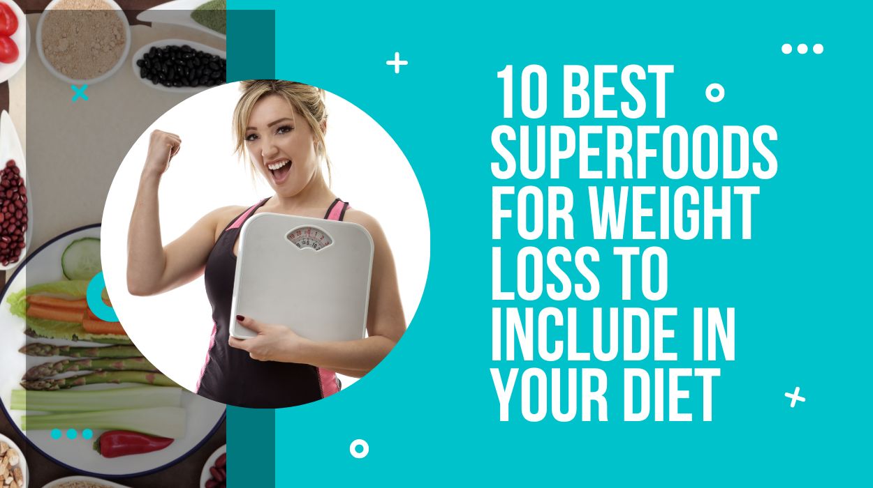 10 Best Superfoods For Weight Loss To Include In Your Diet