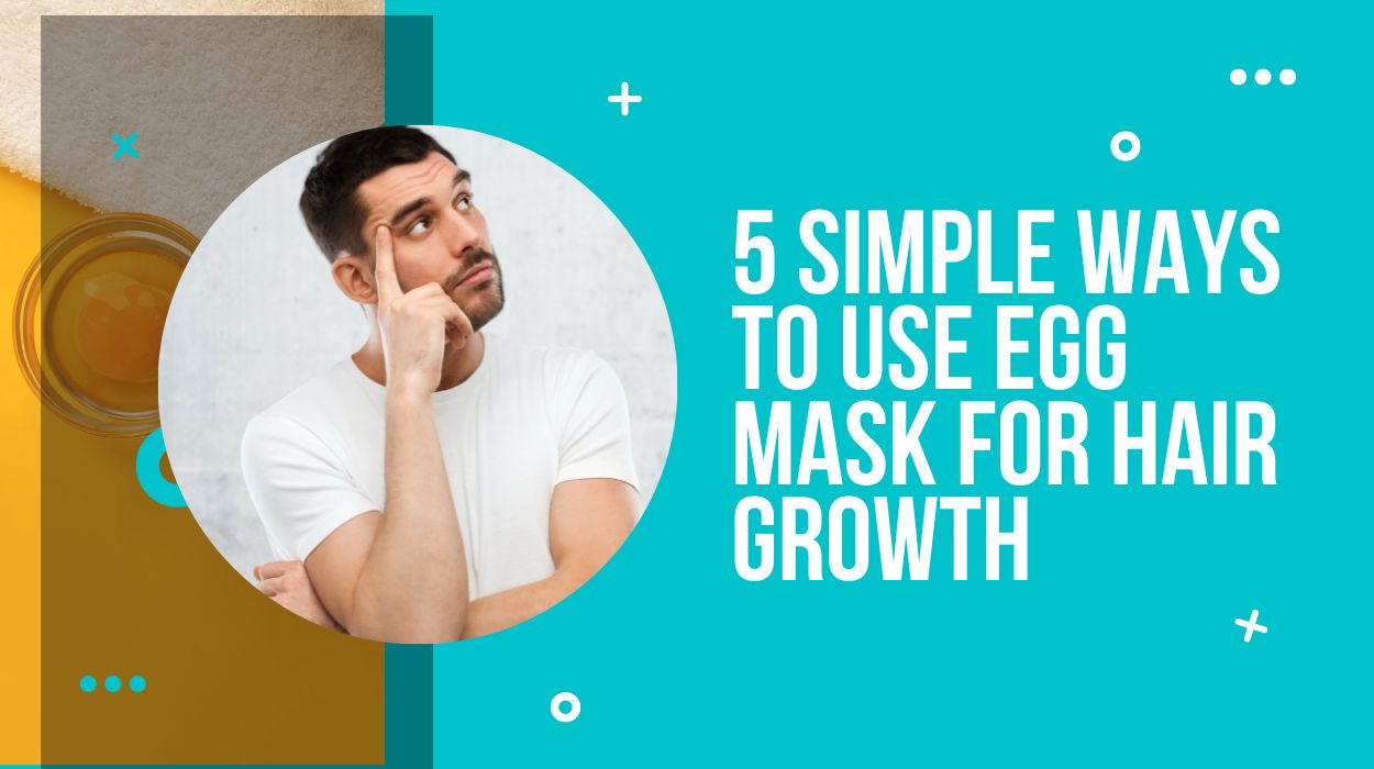 5 Simple Ways to Use Egg Mask For Hair Growth