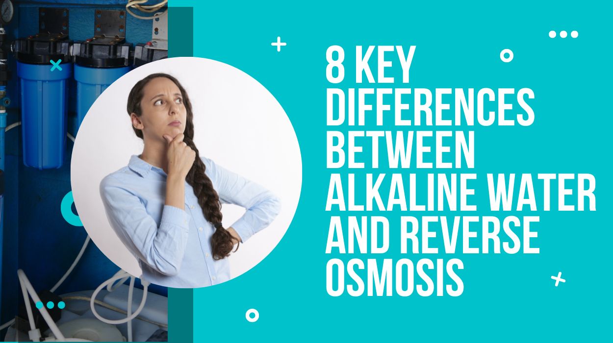 8 Key Differences Between Alkaline Water And Reverse Osmosis