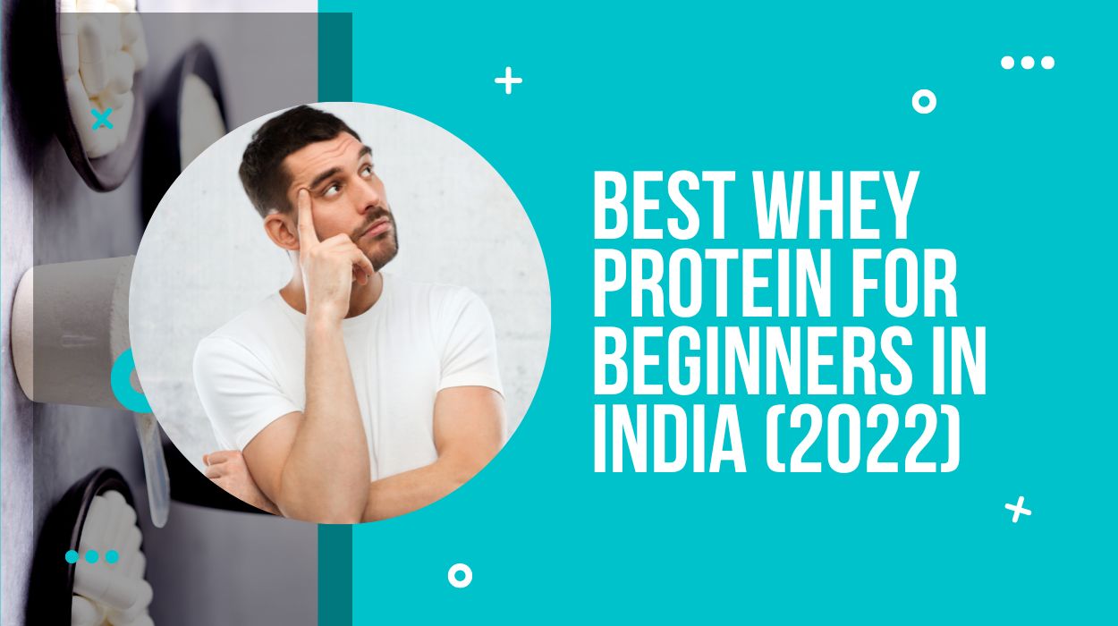 Best Whey Protein for Beginners in India (2023)