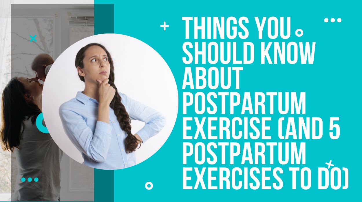 Things You Should Know About Postpartum Exercise (And 5 Postpartum Exercises To Do)