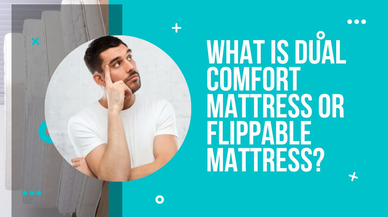 What is Dual Comfort Mattress or Flippable Mattress?