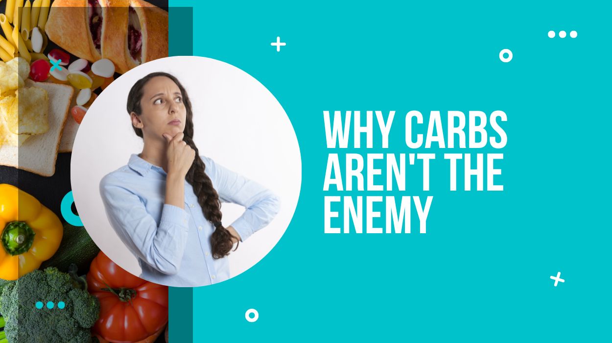 Why Carbs Aren't The Enemy