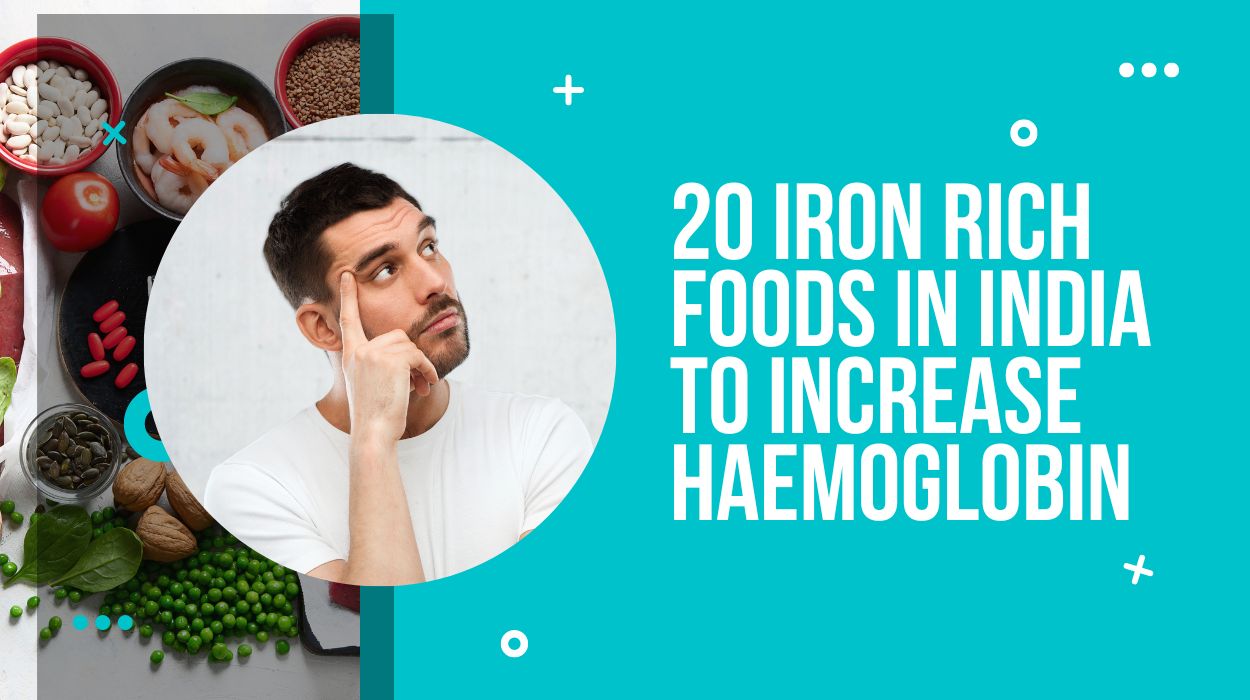 20 Iron Rich Foods in India to Increase Haemoglobin