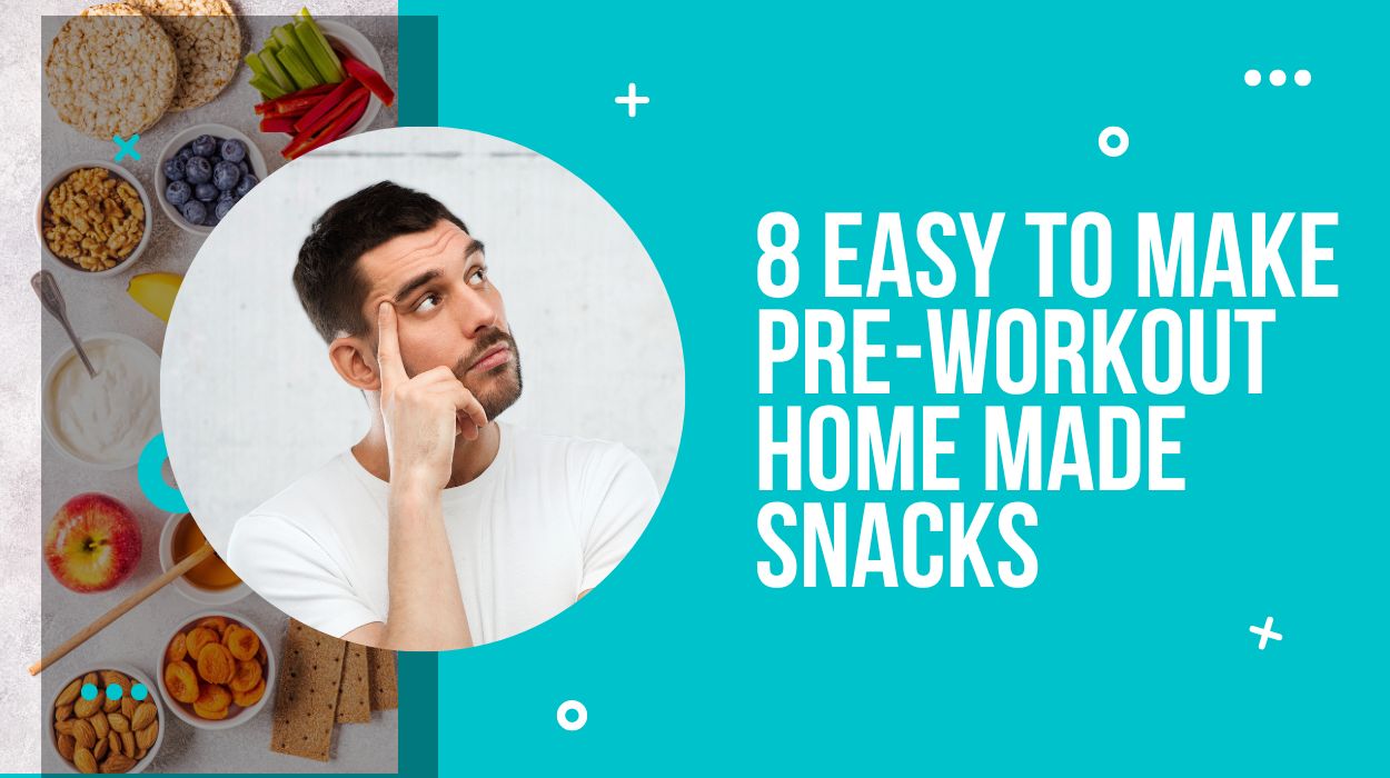 8 Easy To Make Pre-Workout Home Made Snacks