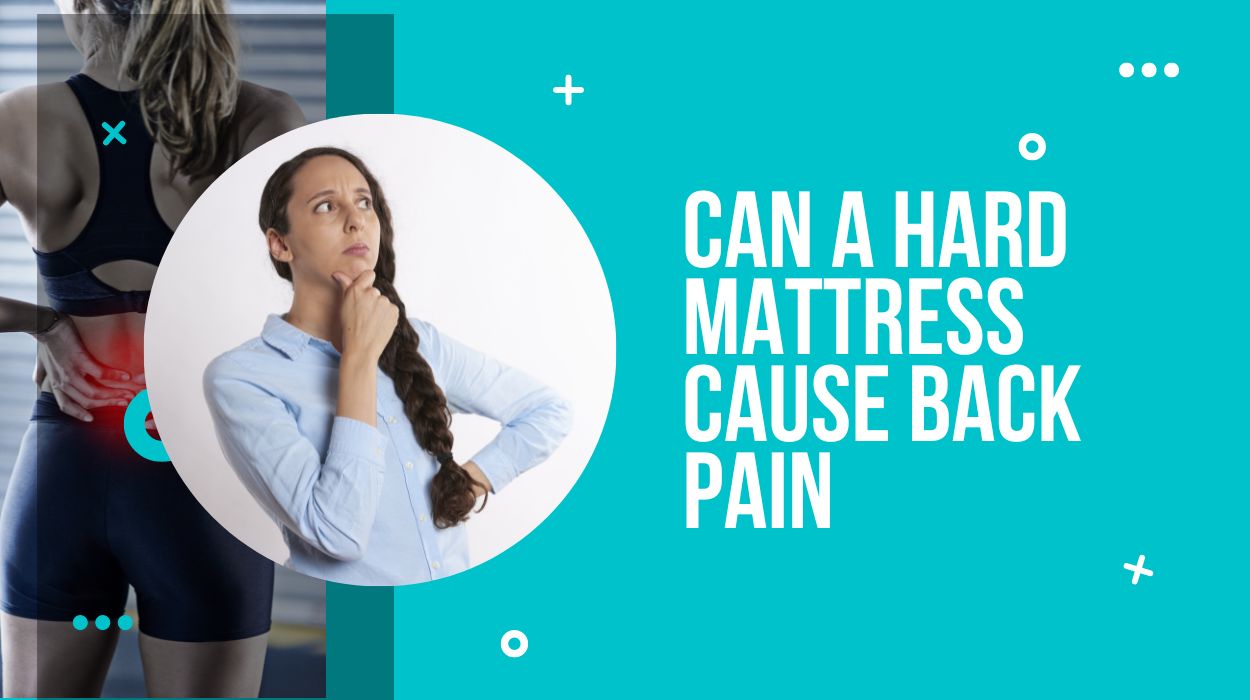 Can A Hard Mattress Cause Back Pain