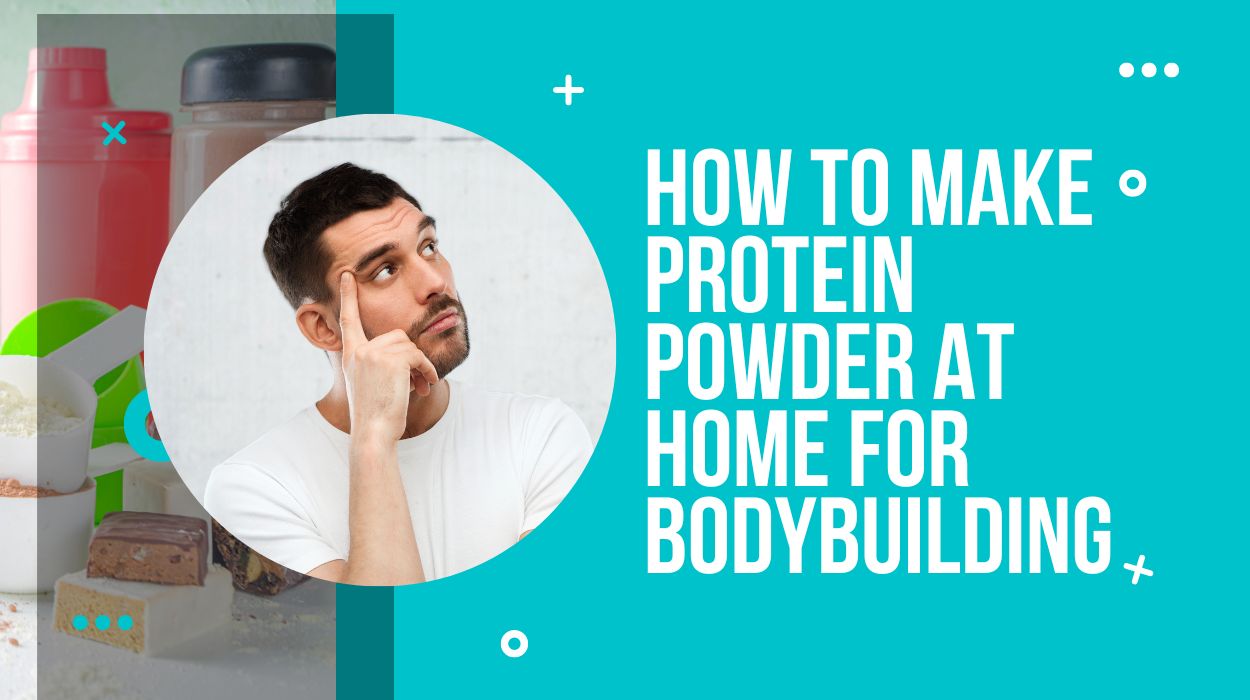 How To Make Protein Powder at home for Bodybuilding