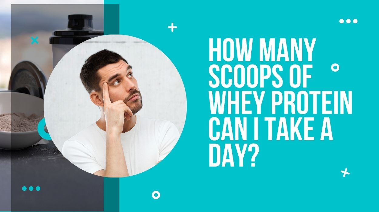 How many scoops of whey protein can I take a day?