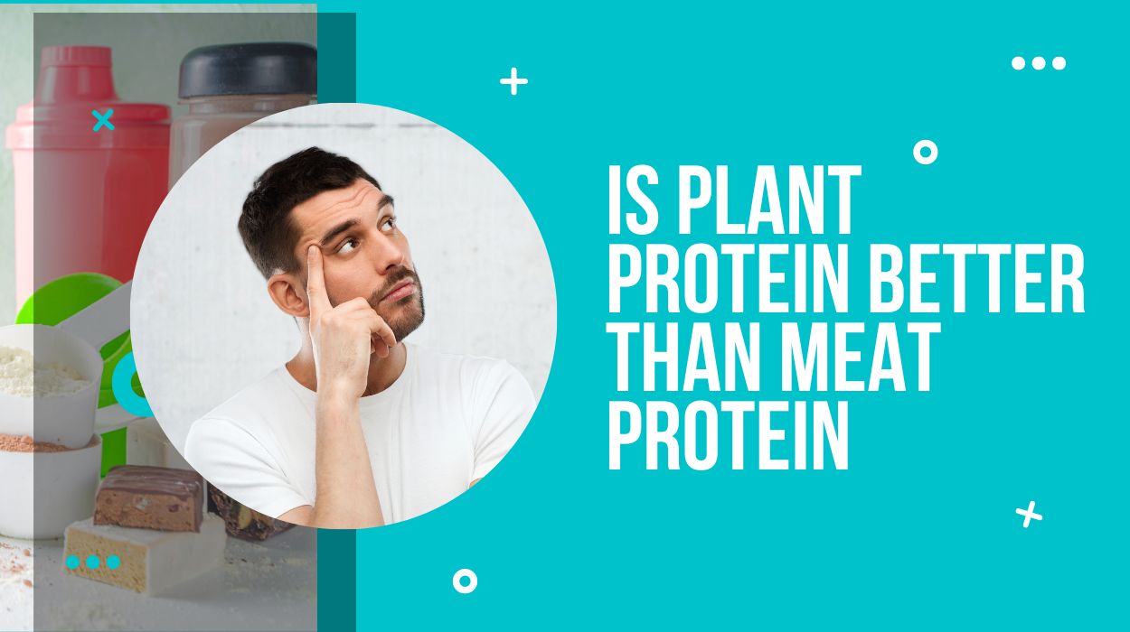 Is Plant Protein Better Than Meat Protein