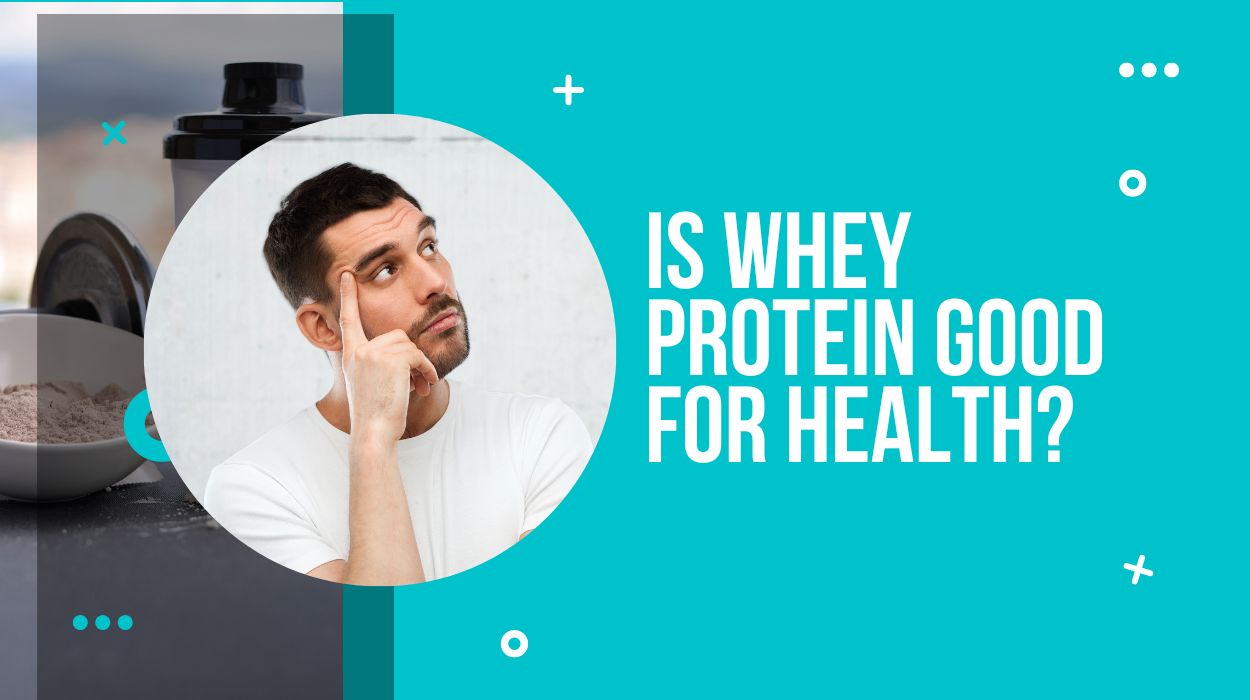 Is Whey Protein Good for Health?
